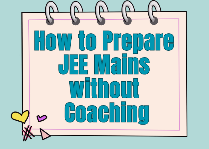 How to Prepare JEE Mains without Coaching